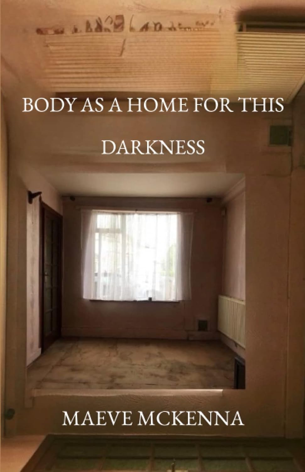 Body as a Home For This Darkness by Maeve McKenna