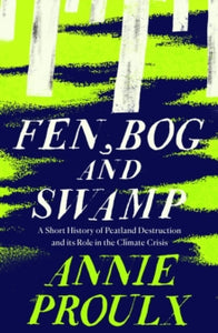 Fen, Bog and Swamp by Annie Proulx