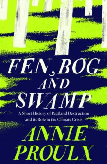 Fen, Bog and Swamp by Annie Proulx