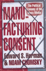 Manufacturing Consent by Edward S Herman and Noam Chomsky
