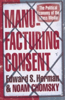 Manufacturing Consent by Edward S Herman and Noam Chomsky