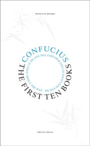 The First Ten Books by Confucius (Penguin Great Ideas)