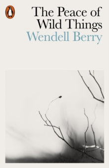 The Peace of Wild Things by Wendell Berry