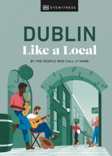 Dublin Like a Local : By the People Who Call It Home by DK Eyewitness (Author)