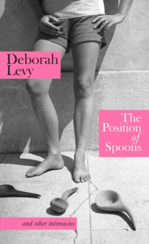 The Position of Spoons by Deborah Levy