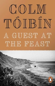 A Guest At The Feast by Colm Tóibín