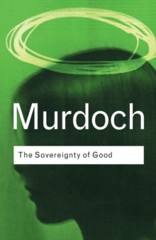The Sovereignty of Good by Iris Murdoch