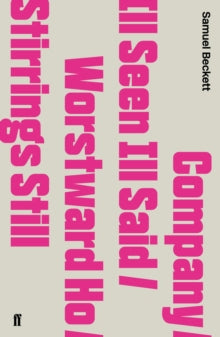 Company / Ill Seen Ill Said / Worstward Ho / Stirrings Still by Samuel Beckett