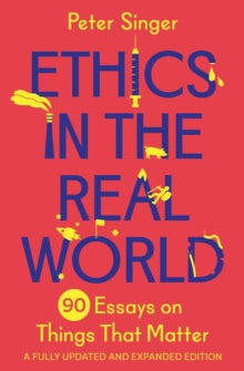 Ethics in the Real World by Peter Singer