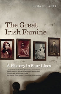 The Great Irish Famine: A History in Four Lives by Enda Delaney