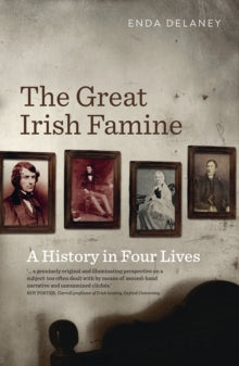 The Great Irish Famine: A History in Four Lives by Enda Delaney