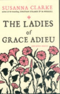 The Ladies of Grace Adieu and Other Stories by Susanna Clarke