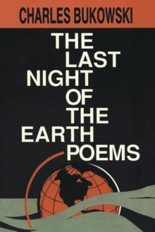 The Last Night of the Earth Poems by Charles Bukowkski