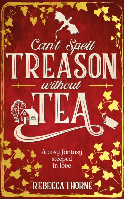 Can't Spell Treason without Tea by Rebecca Thorne