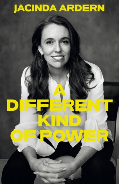 A Different Kind of Power by Jacinda Ardhern