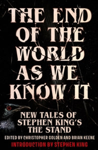 The End of the World as We Know It : New Tales of Stephen King's The Stand by Stephen King