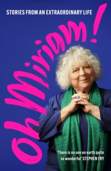 Oh Miriam! : Stories from an Extraordinary Life by Miriam Margolyes