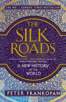 The Silk Roads : A New History of the World by Professor Peter Frankopan