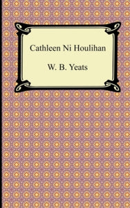 Cathleen Ni Houlihan by William Butler Yeats