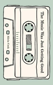 The Music Was Just Getting Good by Alicia Cook