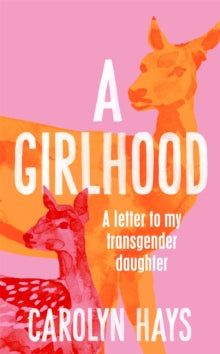 A Girlhood : A Letter to My Transgender Daughter by Carolyn Hays