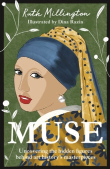 Muse : Uncovering the Hidden Figures Behind Art History's Masterpieces by Ruth Millington