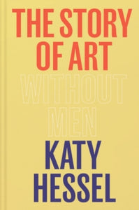 The Story of Art without Men by Katy Hessel