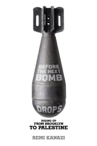 Before The Next Bomb Drops by Remi Kanazi