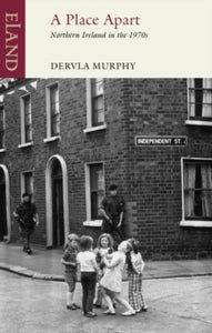 A Place Apart : Northern Ireland in the 1970s by Dervla Murphy