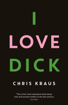 I Love Dick by Chris Kraus