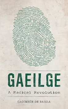 Gaeilge : A Radical Revolution by Caoimhín de Barra