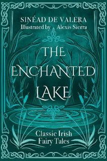 The Enchanted Lake : Classic Irish Fairy Stories by Sinead De Valera