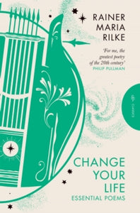 Change Your Life : Essential Poems by Rainer Maria Rilke