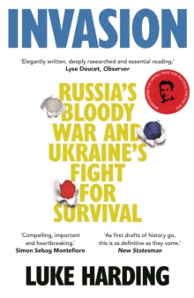 Invasion : Russia's Bloody War and Ukraine's Fight for Survival by Luke Harding