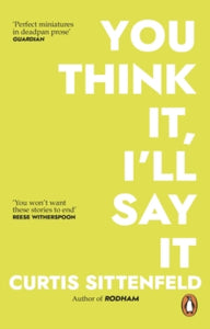 You Think It, I'll Say It by Curtis Sittenfeld