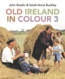 Old Ireland in Colour 3 by John Breslin and Sarah Anne-Buckley