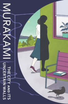 The City and its Uncertain Walls by Haruki Murikami
