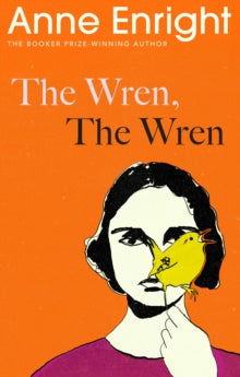 The Wren, The Wren by Anne Enright