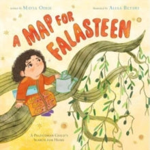 A Map for Falasteen : A Palestinian Child’s Search for Home by Maysa Odeh