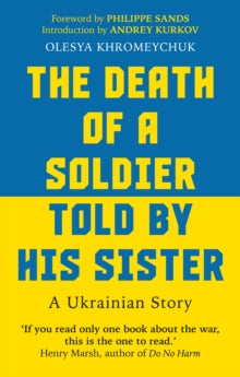 The Death of a Soldier Told by His Sister : A Ukrainian Story by Olesya Khromeychuk