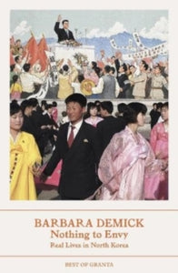 Nothing To Envy : Real Lives In North Korea by Barbara Demick