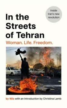 In the Streets of Tehran : Woman. Life. Freedom. by Nila