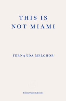 This is Not Miami by Fernanda Melchor