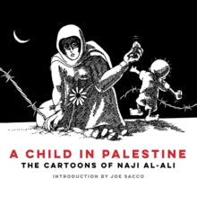 A Child in Palestine : The Cartoons of Naji al-Ali