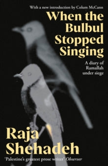 When The Bulbul Stopped Singing : A Diary of Ramallah under Siege by Raja Shehadeh