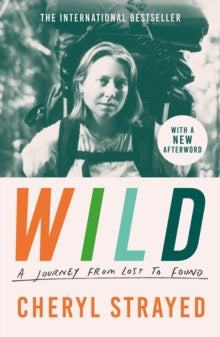 Wild : A Journey from Lost to Found by Cheryl Strayed