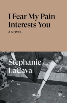 I Fear My Pain Interests You by Stephanie LaCava