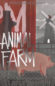 Animal Farm by George Orwell (Wordsworth Classics)