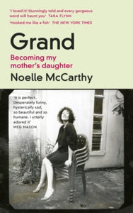Grand : Becoming My Mother's Daughter by Noelle McCarthy