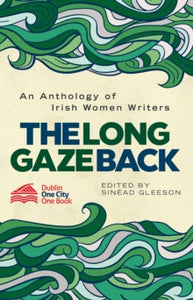 The Long Gaze Back : An Anthology of Irish Women Writers